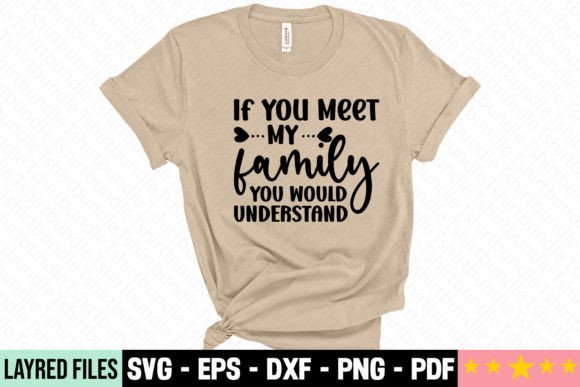 If You Meet My Family You Would Understand Graphics & Freebies